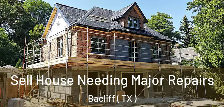  Sell House Needing Major Repairs Bacliff ( TX )