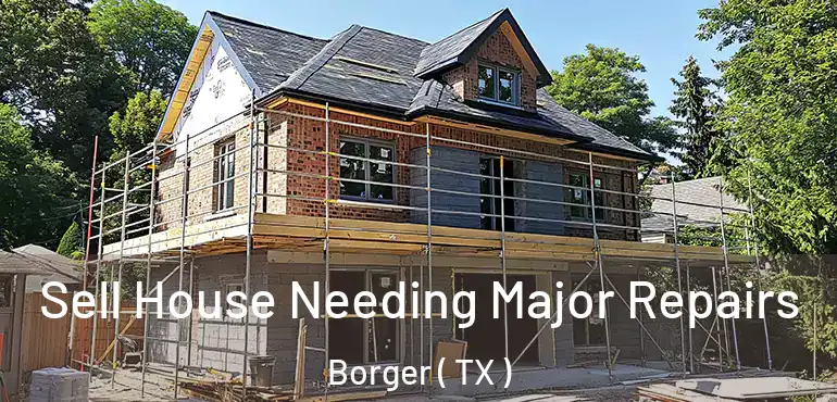  Sell House Needing Major Repairs Borger ( TX )