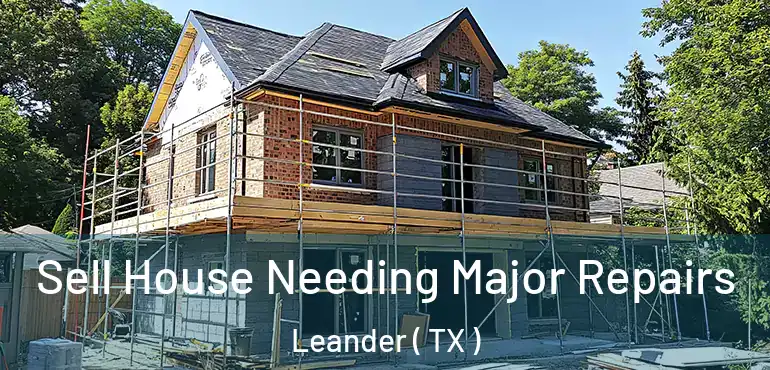  Sell House Needing Major Repairs Leander ( TX )
