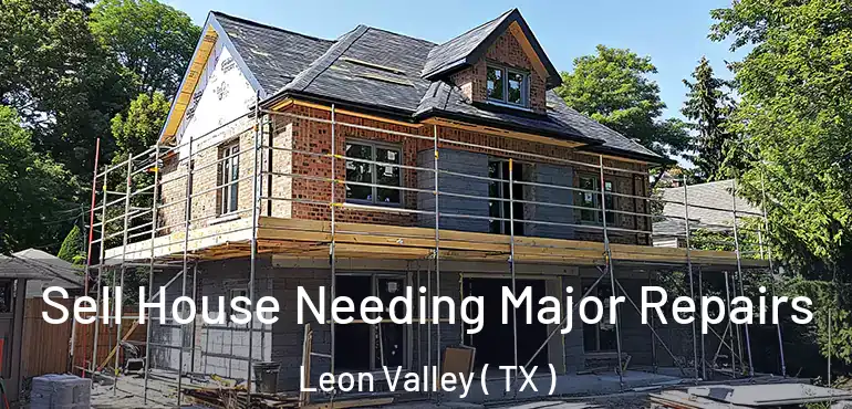  Sell House Needing Major Repairs Leon Valley ( TX )