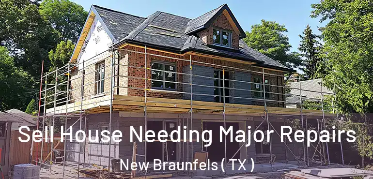  Sell House Needing Major Repairs New Braunfels ( TX )