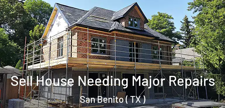 Sell House Needing Major Repairs San Benito ( TX )