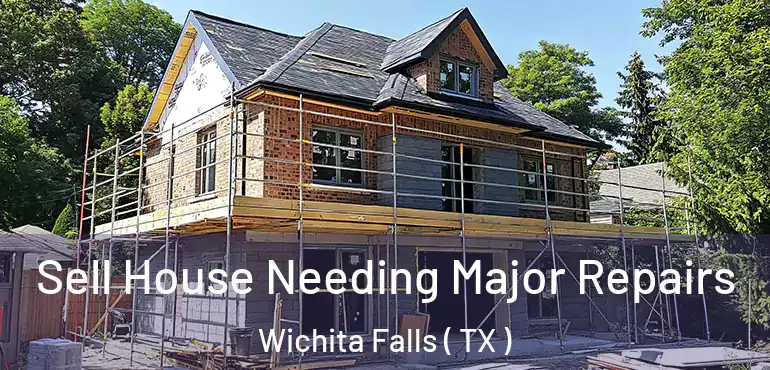 Sell House Needing Major Repairs Wichita Falls ( TX )