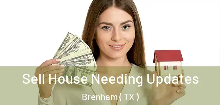  Sell House Needing Updates Brenham ( TX )