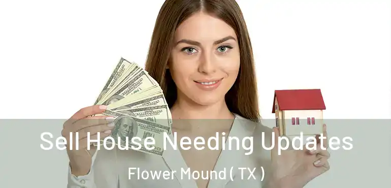  Sell House Needing Updates Flower Mound ( TX )