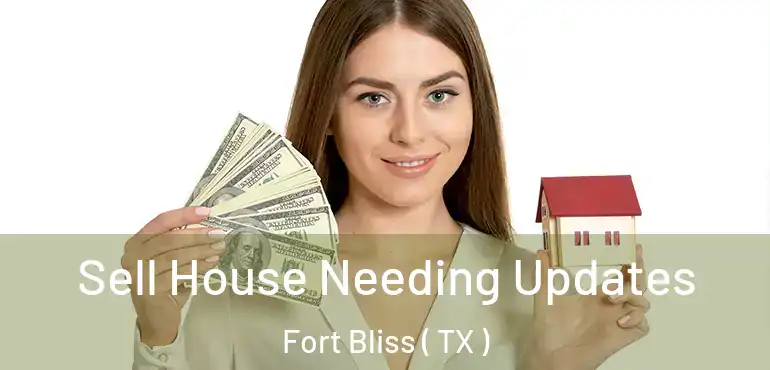  Sell House Needing Updates Fort Bliss ( TX )