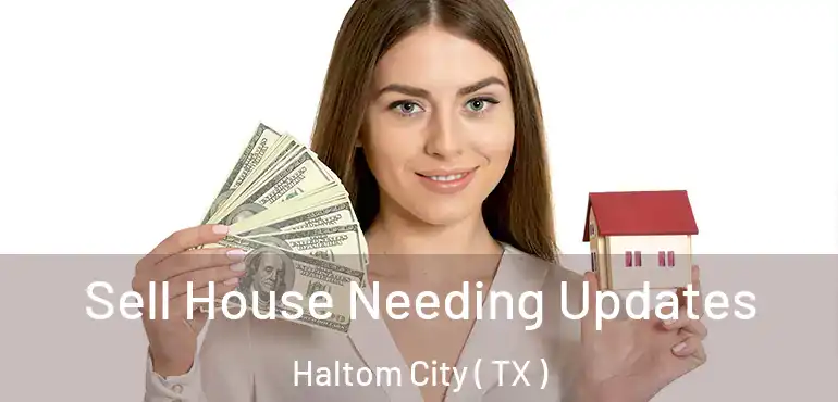  Sell House Needing Updates Haltom City ( TX )
