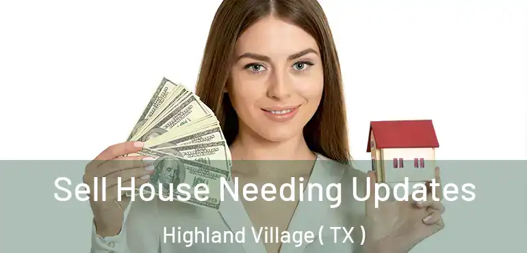  Sell House Needing Updates Highland Village ( TX )