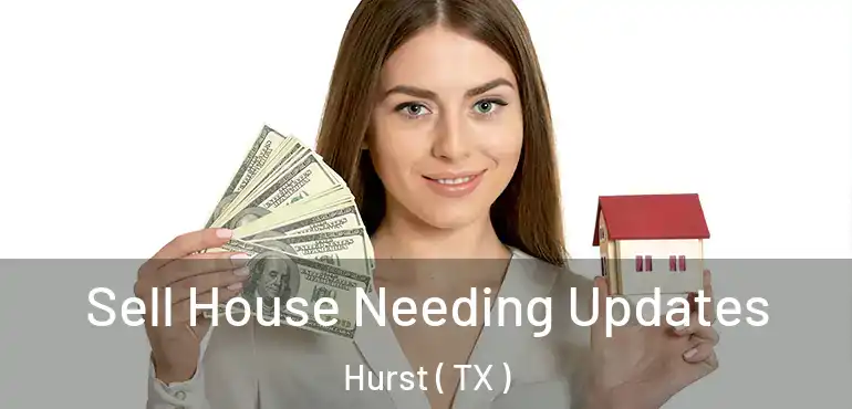  Sell House Needing Updates Hurst ( TX )