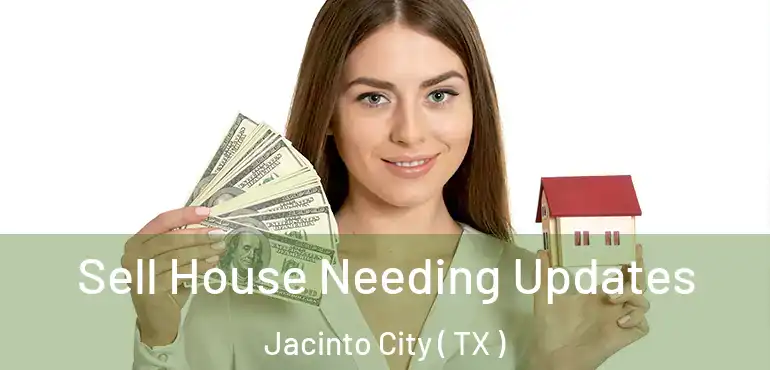  Sell House Needing Updates Jacinto City ( TX )