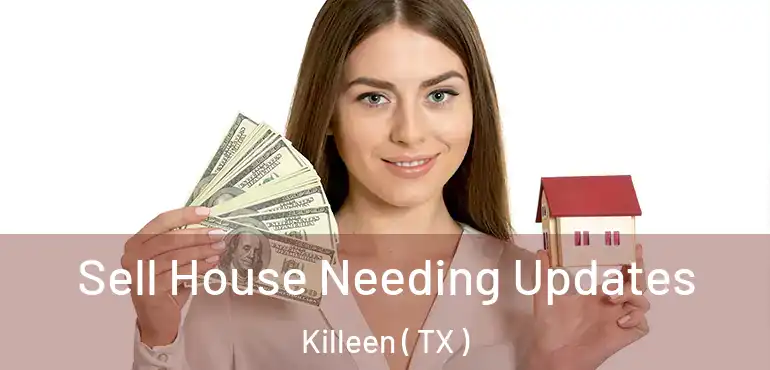  Sell House Needing Updates Killeen ( TX )
