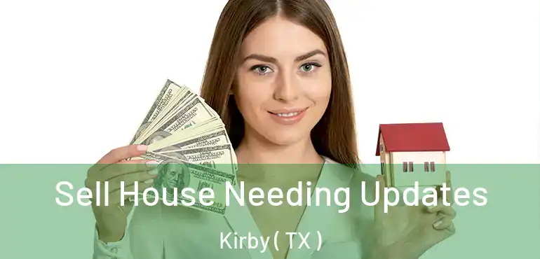  Sell House Needing Updates Kirby ( TX )