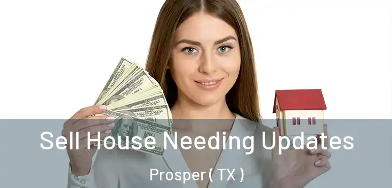  Sell House Needing Updates Prosper ( TX )