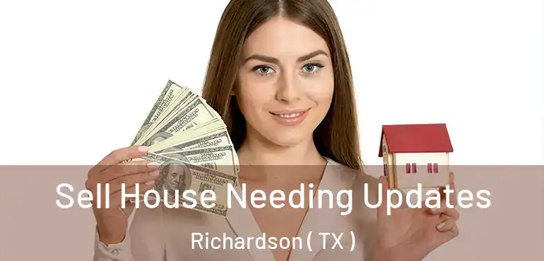  Sell House Needing Updates Richardson ( TX )