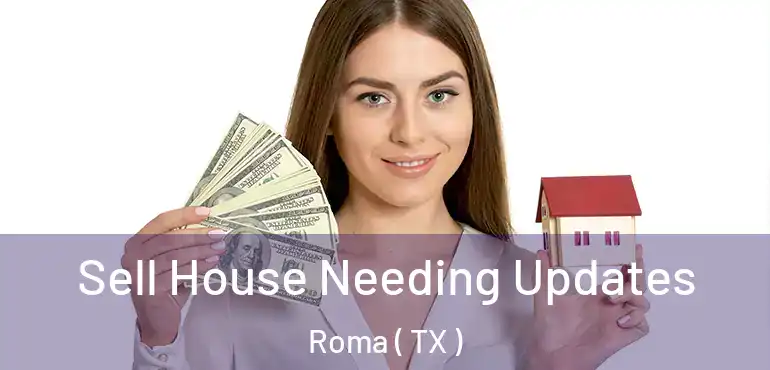  Sell House Needing Updates Roma ( TX )