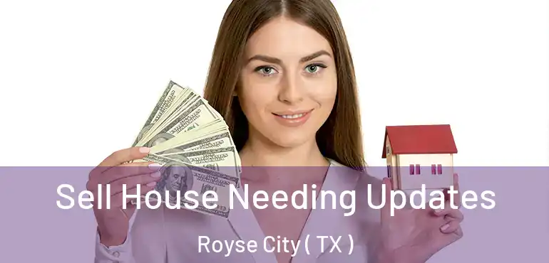  Sell House Needing Updates Royse City ( TX )