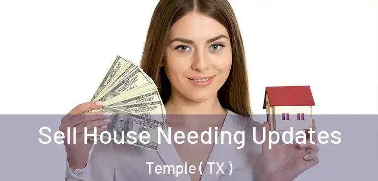  Sell House Needing Updates Temple ( TX )