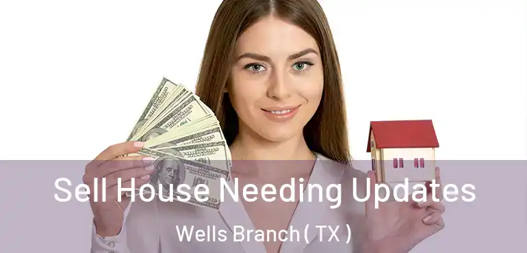  Sell House Needing Updates Wells Branch ( TX )