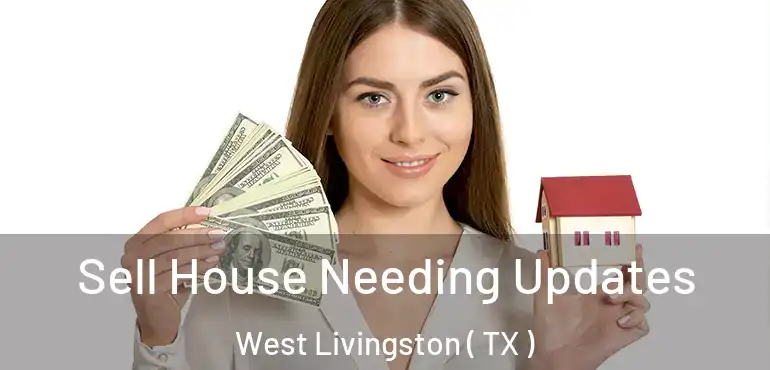  Sell House Needing Updates West Livingston ( TX )