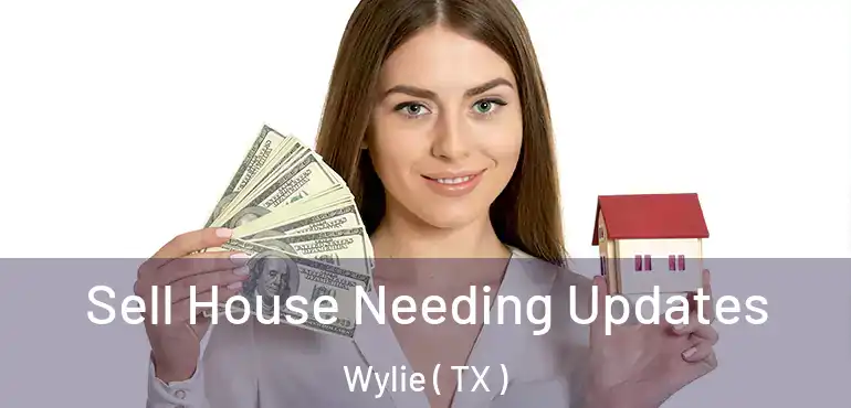  Sell House Needing Updates Wylie ( TX )