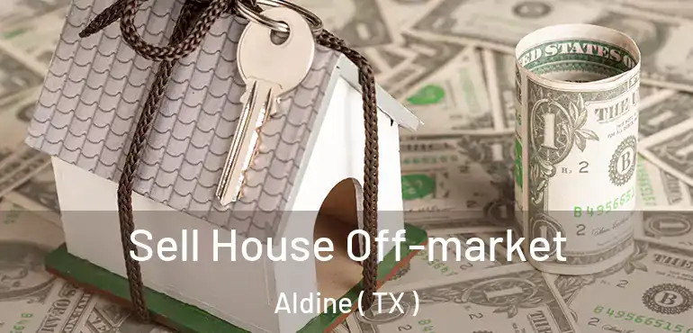  Sell House Off-market Aldine ( TX )