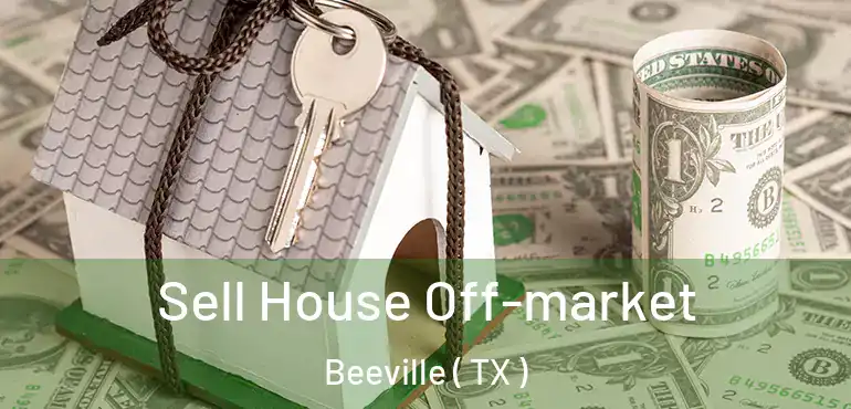  Sell House Off-market Beeville ( TX )