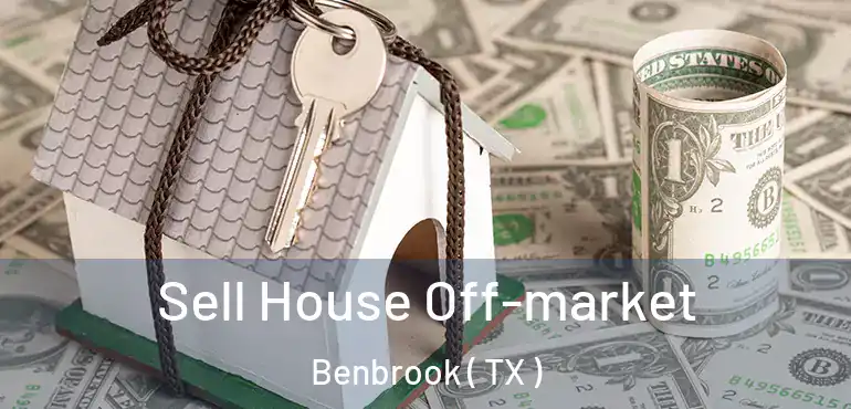  Sell House Off-market Benbrook ( TX )