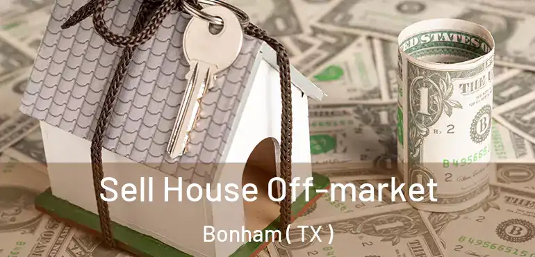  Sell House Off-market Bonham ( TX )
