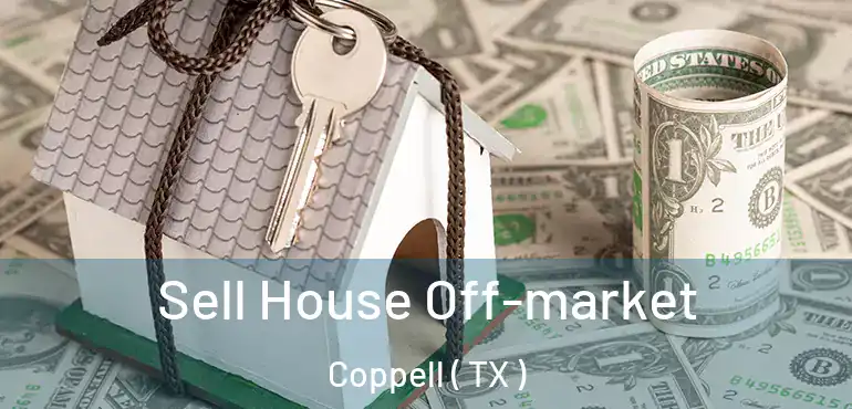  Sell House Off-market Coppell ( TX )