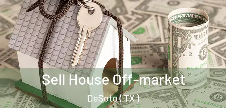  Sell House Off-market DeSoto ( TX )