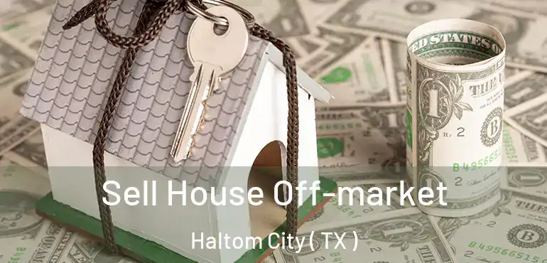  Sell House Off-market Haltom City ( TX )