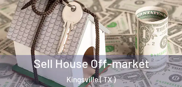  Sell House Off-market Kingsville ( TX )