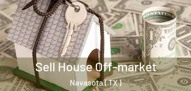  Sell House Off-market Navasota ( TX )