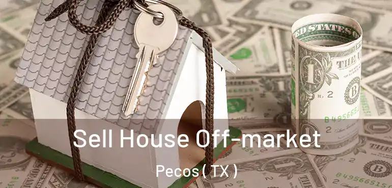  Sell House Off-market Pecos ( TX )