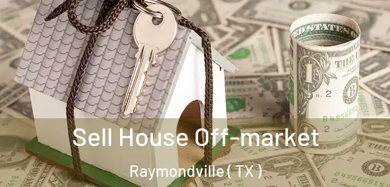  Sell House Off-market Raymondville ( TX )