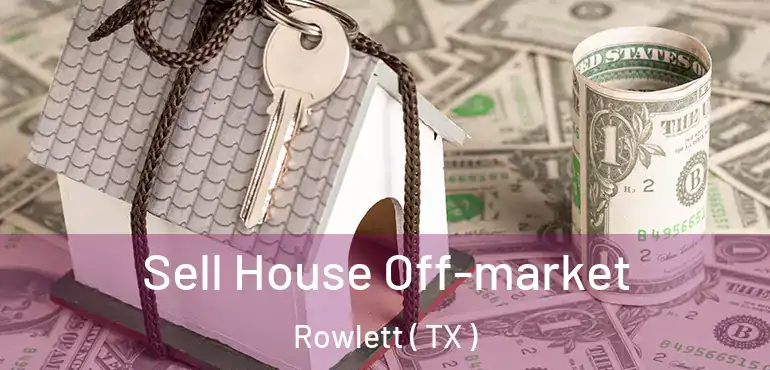 Sell House Off-market Rowlett ( TX )