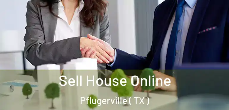  Sell House Online Pflugerville ( TX )