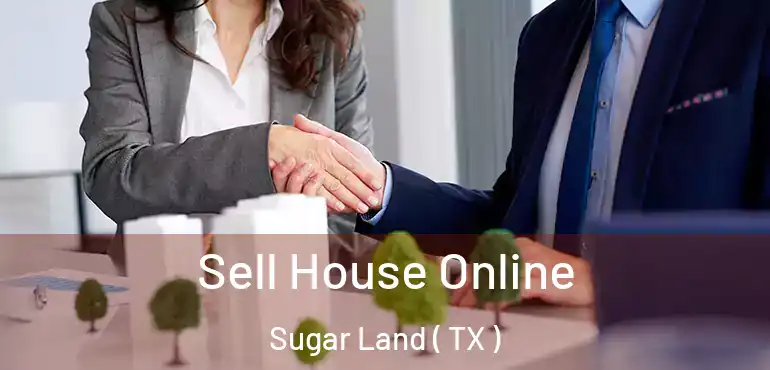  Sell House Online Sugar Land ( TX )