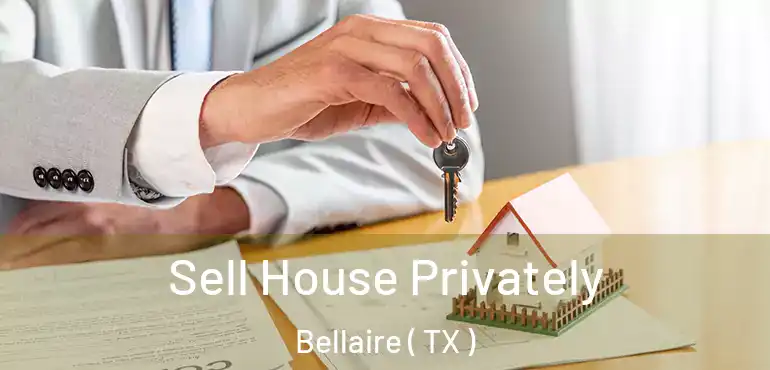  Sell House Privately Bellaire ( TX )