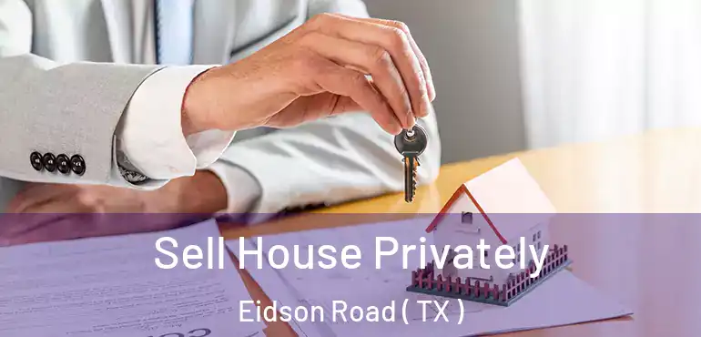  Sell House Privately Eidson Road ( TX )