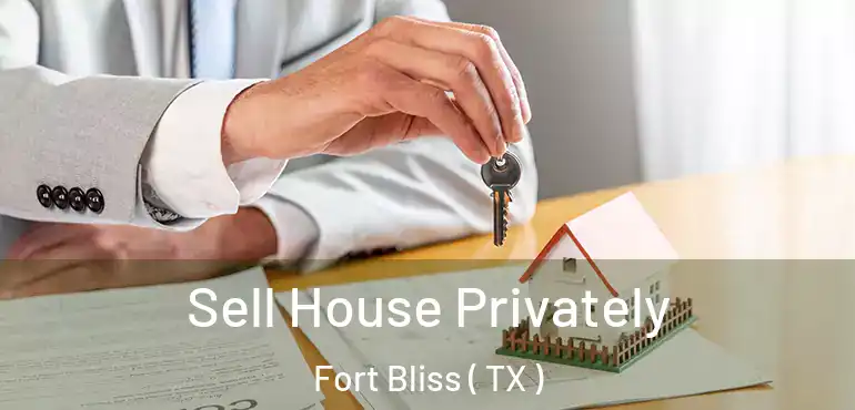  Sell House Privately Fort Bliss ( TX )