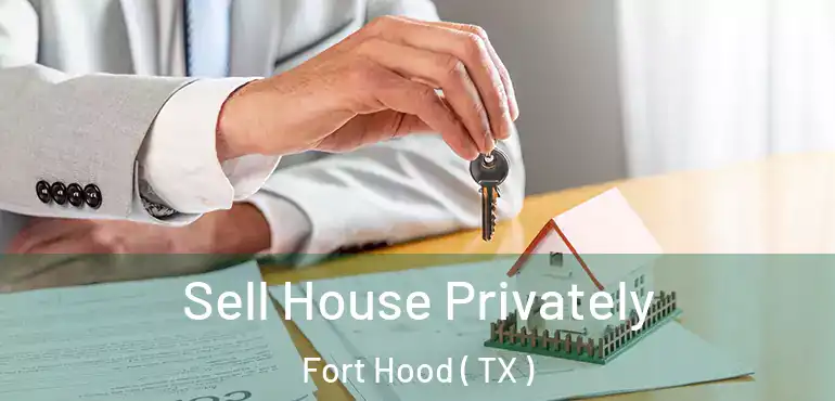  Sell House Privately Fort Hood ( TX )