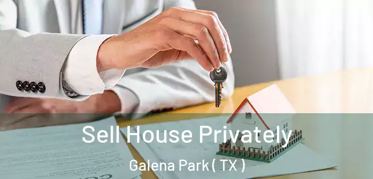  Sell House Privately Galena Park ( TX )
