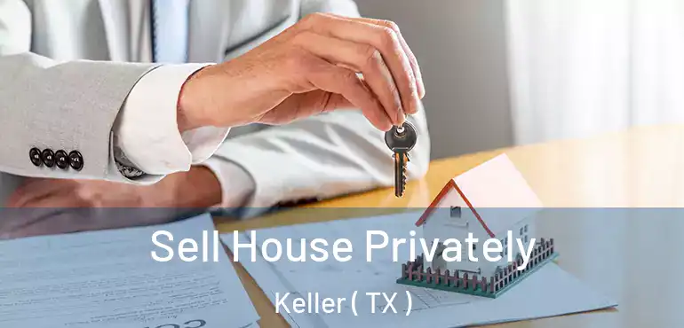  Sell House Privately Keller ( TX )
