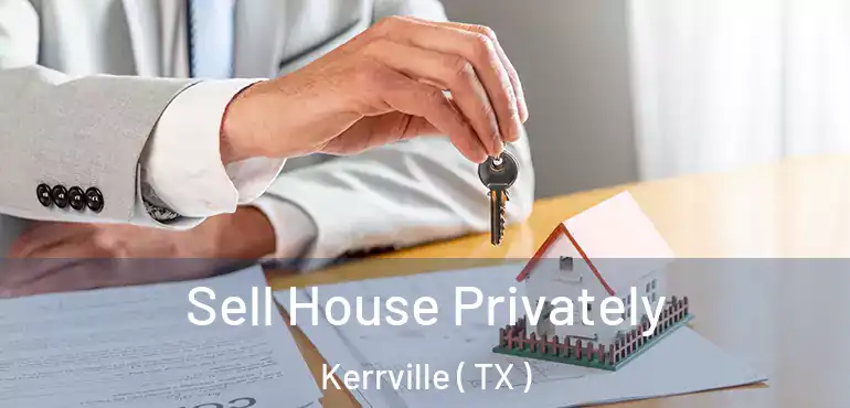 Sell House Privately Kerrville ( TX )