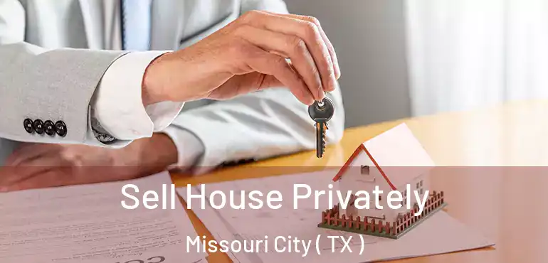  Sell House Privately Missouri City ( TX )