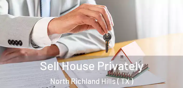  Sell House Privately North Richland Hills ( TX )