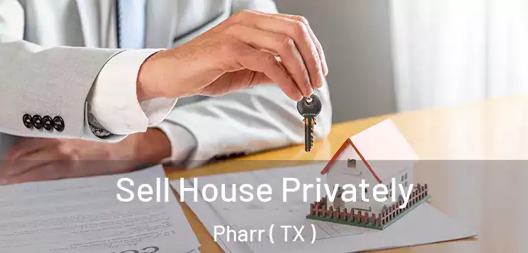  Sell House Privately Pharr ( TX )