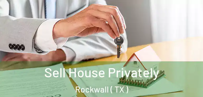  Sell House Privately Rockwall ( TX )
