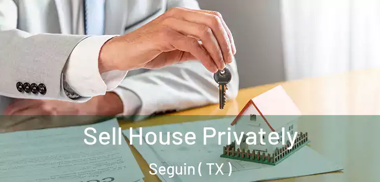  Sell House Privately Seguin ( TX )